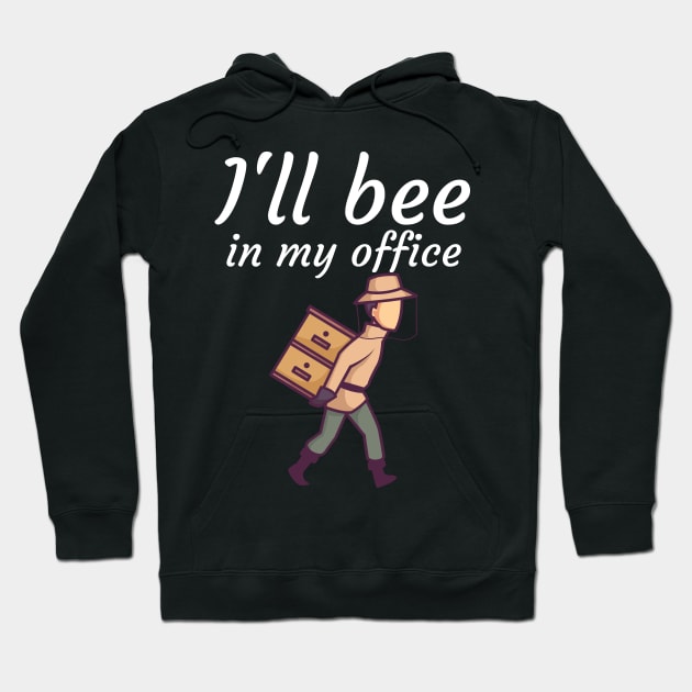 Ill bee in my office Hoodie by maxcode